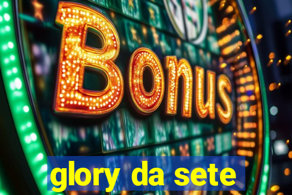 glory da sete